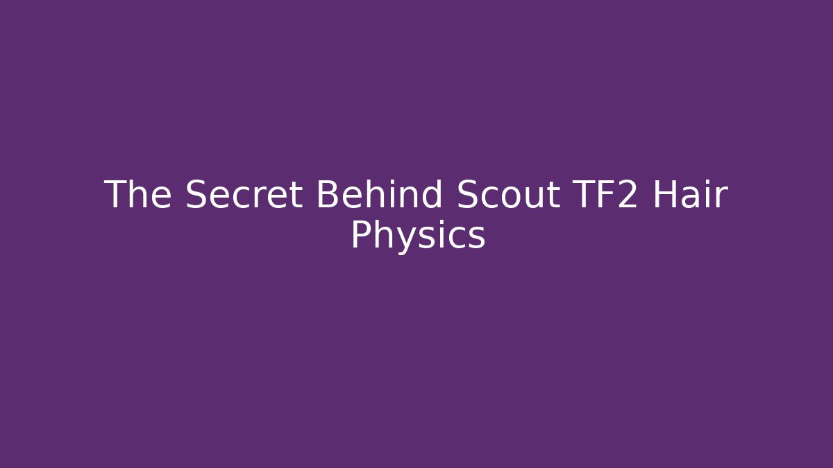 The Secret Behind Scout TF2 Hair Physics