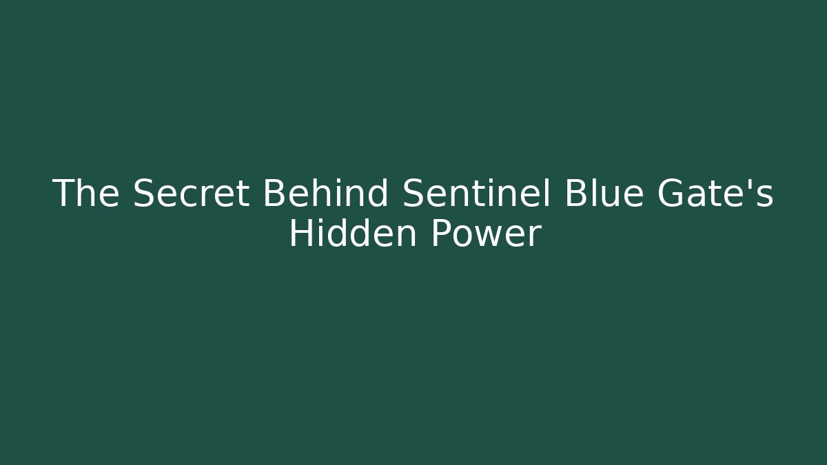 The Secret Behind Sentinel Blue Gate's Hidden Power