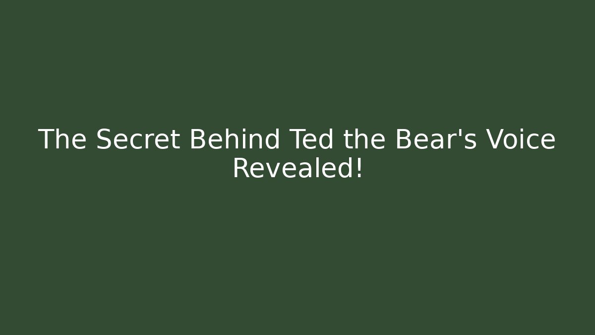 The Secret Behind Ted the Bear's Voice Revealed!