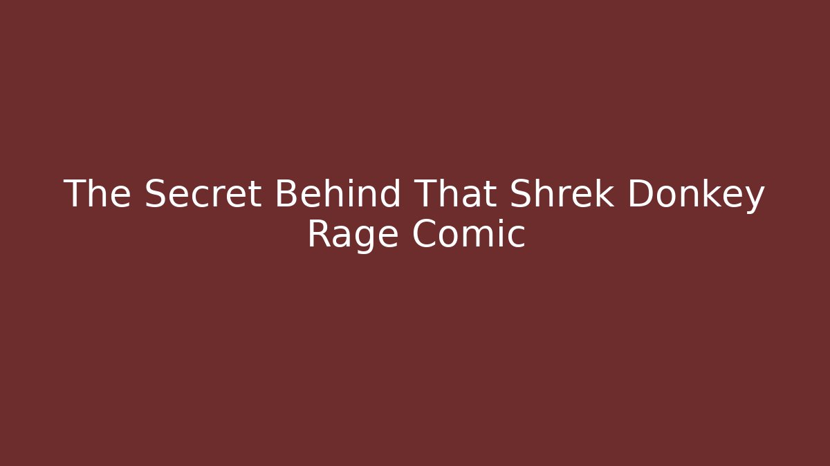 The Secret Behind That Shrek Donkey Rage Comic