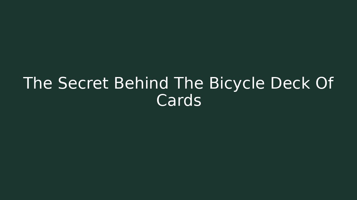 The Secret Behind The Bicycle Deck Of Cards