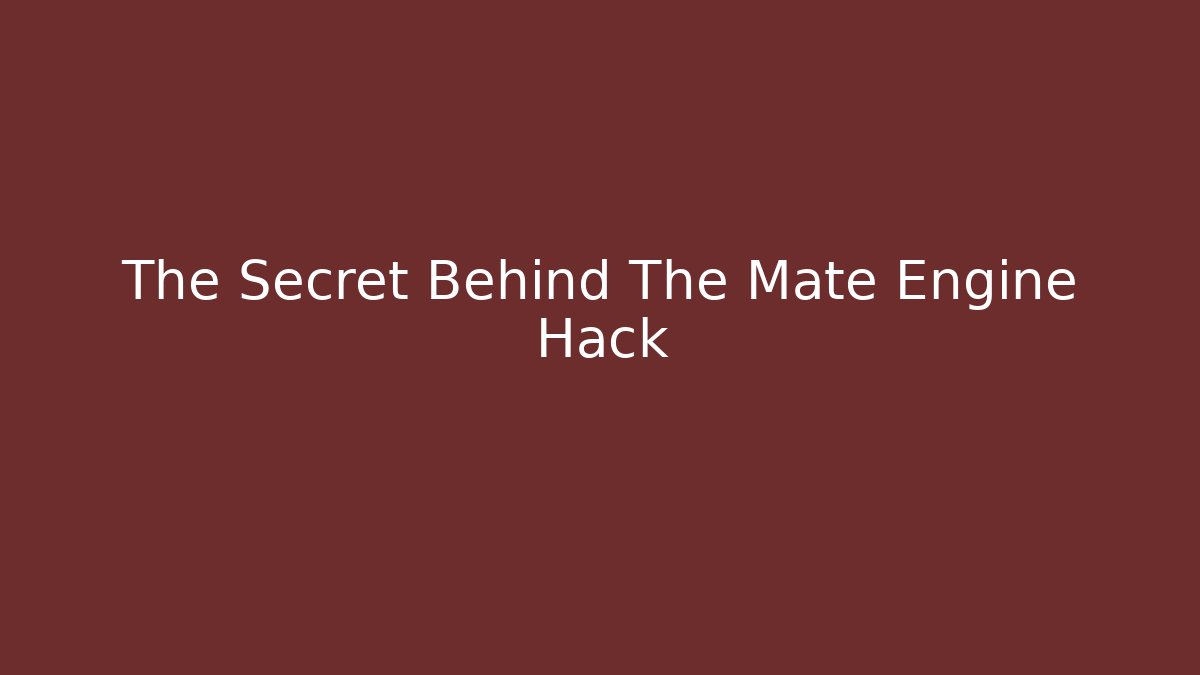 The Secret Behind The Mate Engine Hack