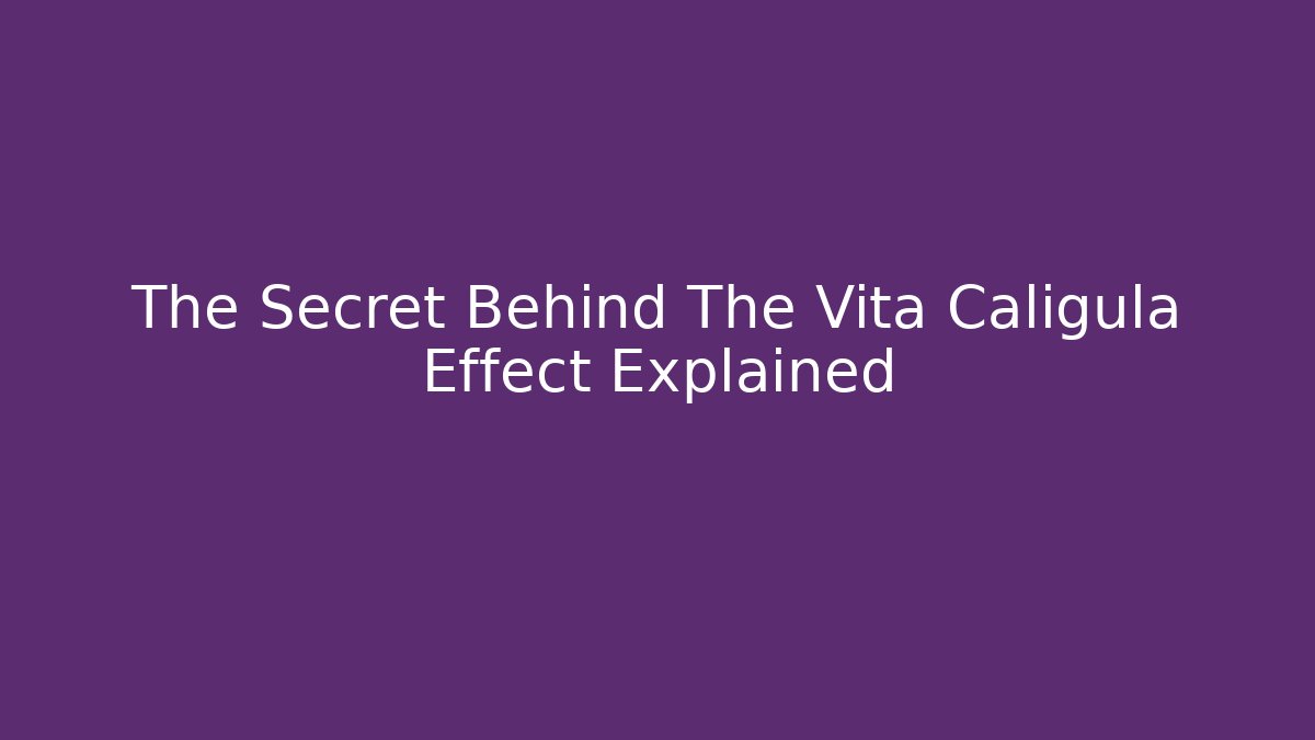 The Secret Behind The Vita Caligula Effect Explained - Vintage E-Juice