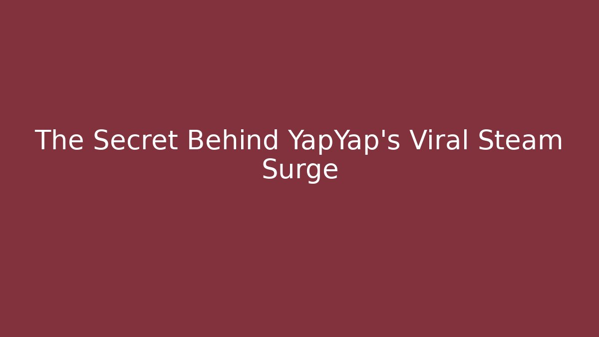 The Secret Behind YapYap's Viral Steam Surge