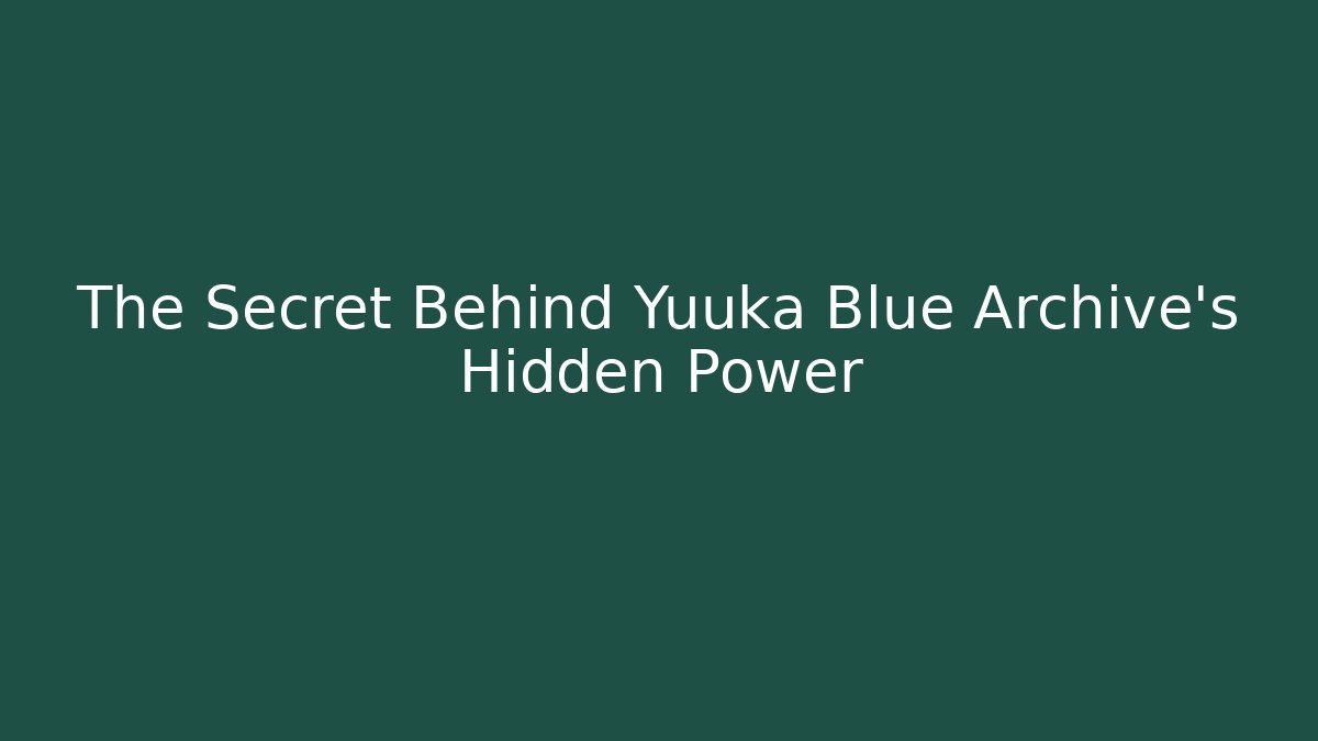 The Secret Behind Yuuka Blue Archive's Hidden Power