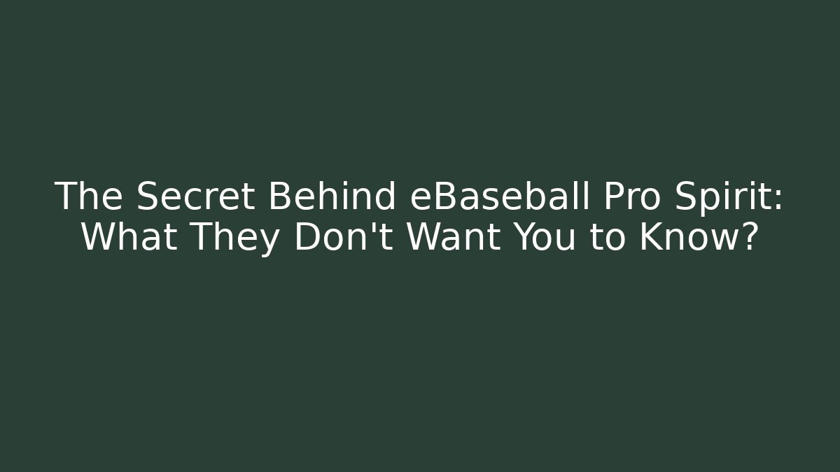 The Secret Behind eBaseball Pro Spirit: What They Don't Want You to Know?