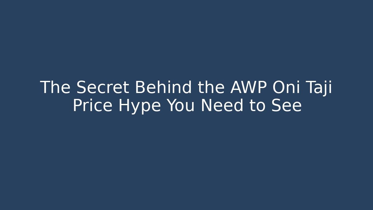 The Secret Behind the AWP Oni Taji Price Hype You Need to See