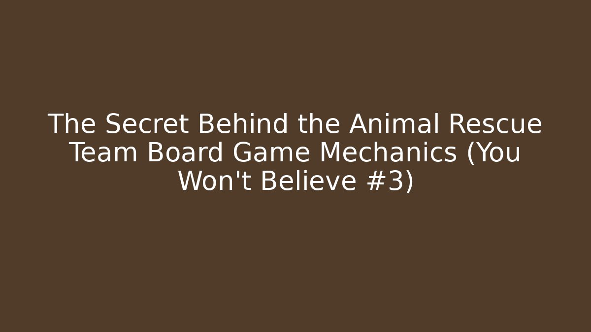 The Secret Behind the Animal Rescue Team Board Game Mechanics (You Won't Believe #3)