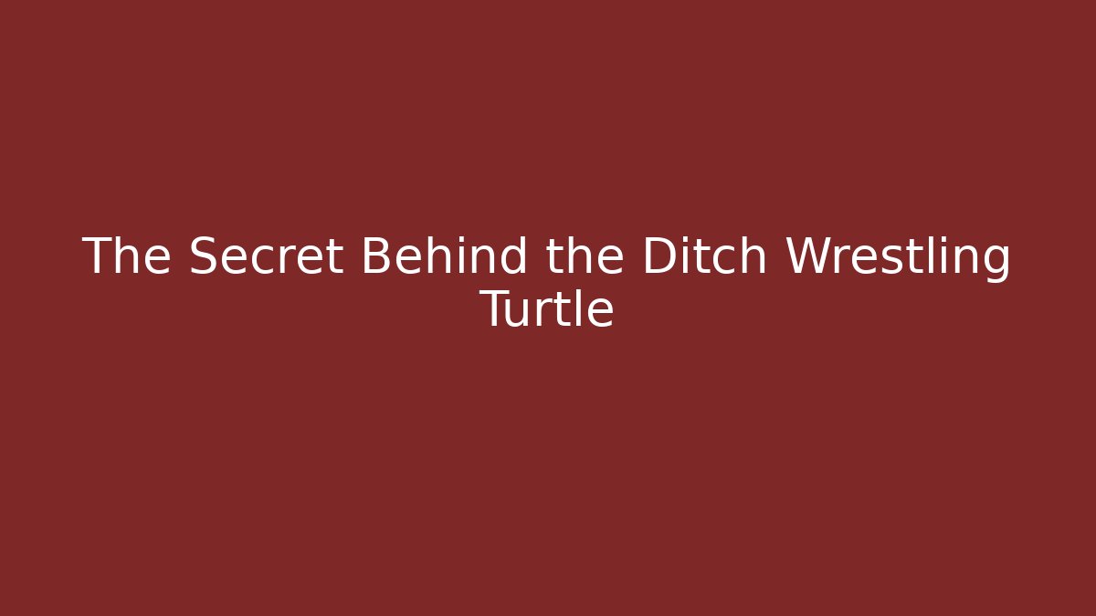 The Secret Behind the Ditch Wrestling Turtle