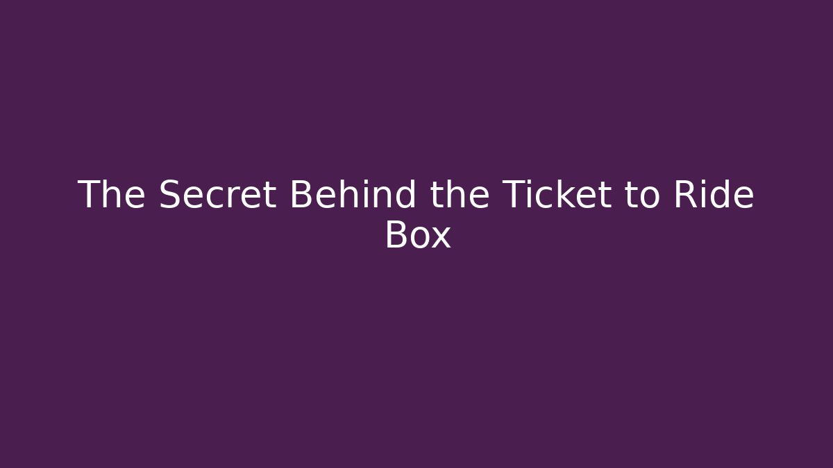 The Secret Behind the Ticket to Ride Box