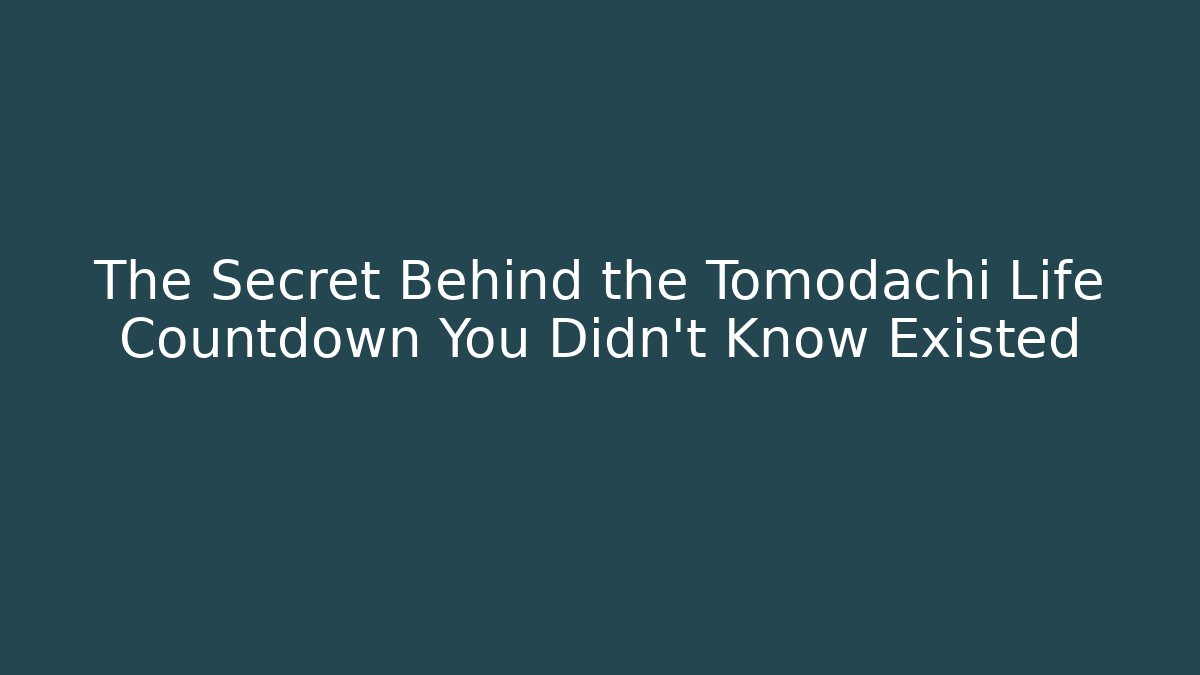 The Secret Behind the Tomodachi Life Countdown You Didn't Know Existed