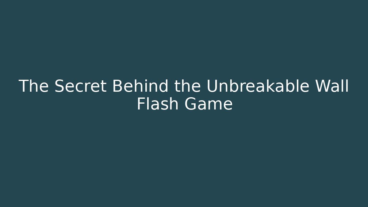 The Secret Behind the Unbreakable Wall Flash Game