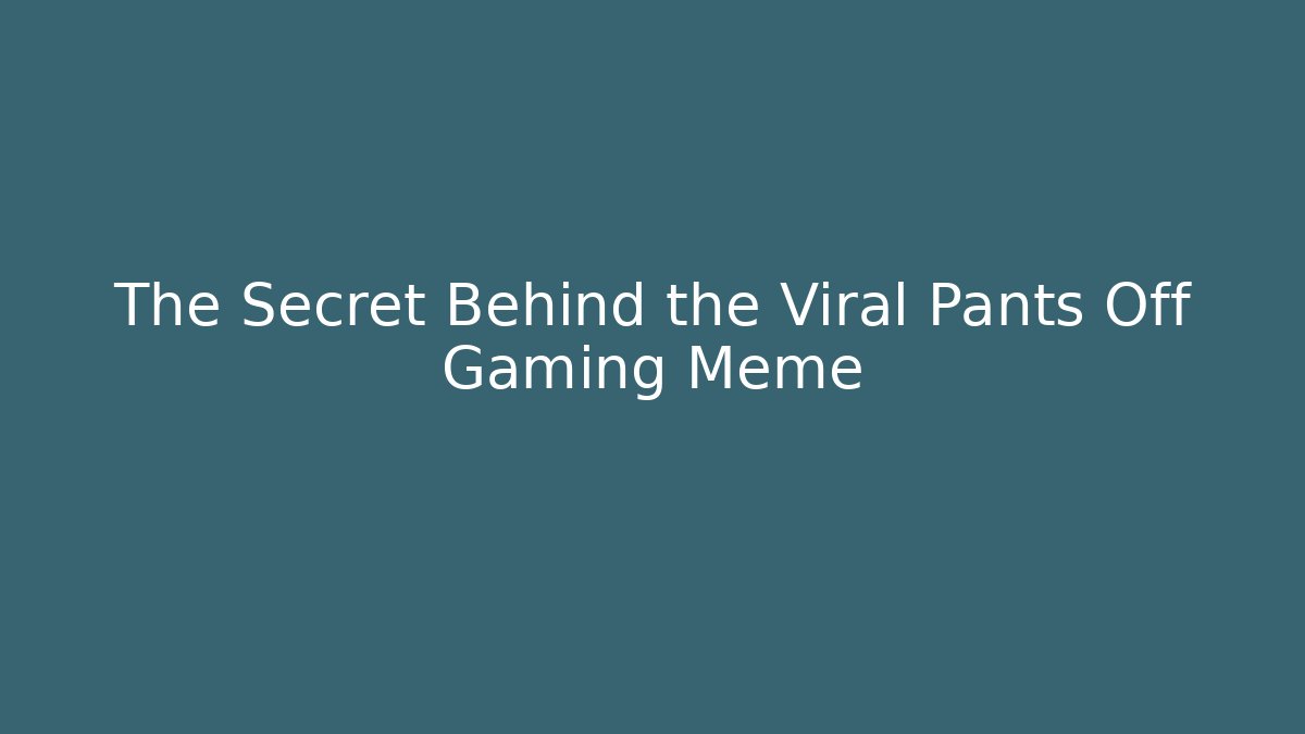 The Secret Behind the Viral Pants Off Gaming Meme - Vintage E-Juice