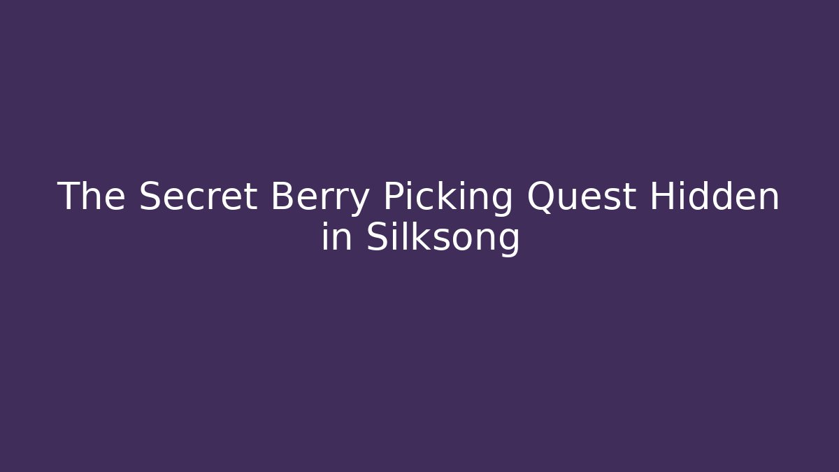 The Secret Berry Picking Quest Hidden in Silksong