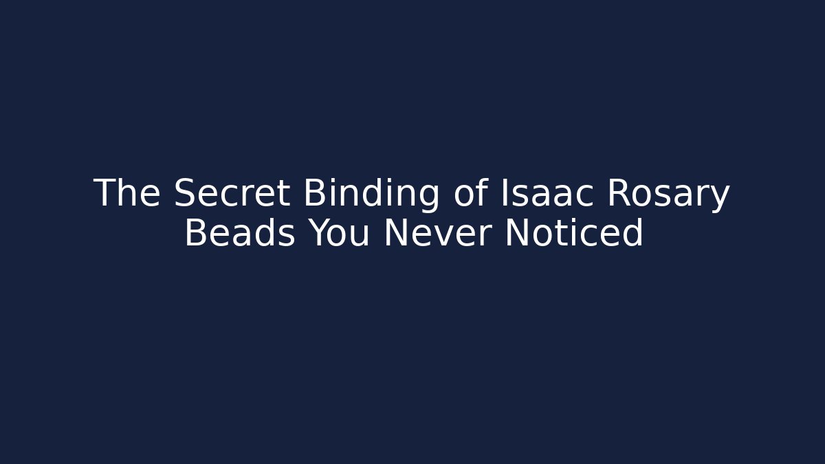 The Secret Binding of Isaac Rosary Beads You Never Noticed