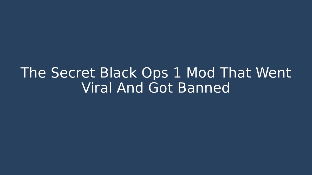 The Secret Black Ops 1 Mod That Went Viral And Got Banned