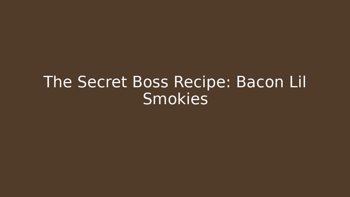 The Secret Boss Recipe: Bacon Lil Smokies
