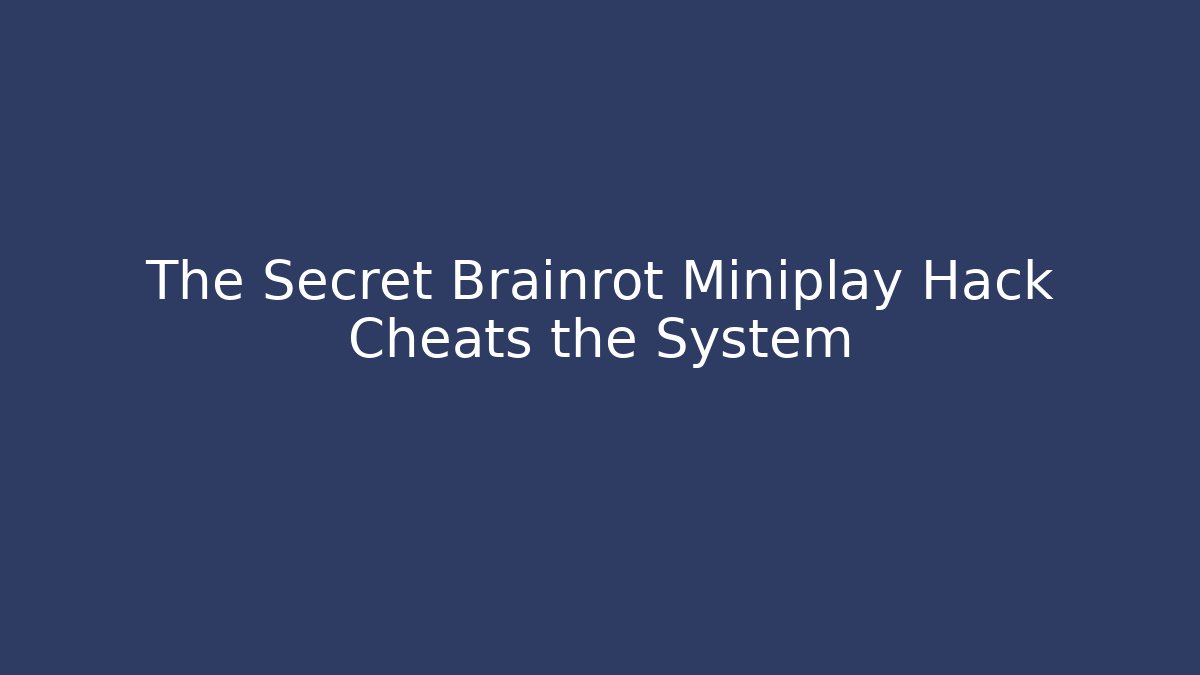 The Secret Brainrot Miniplay Hack Cheats the System