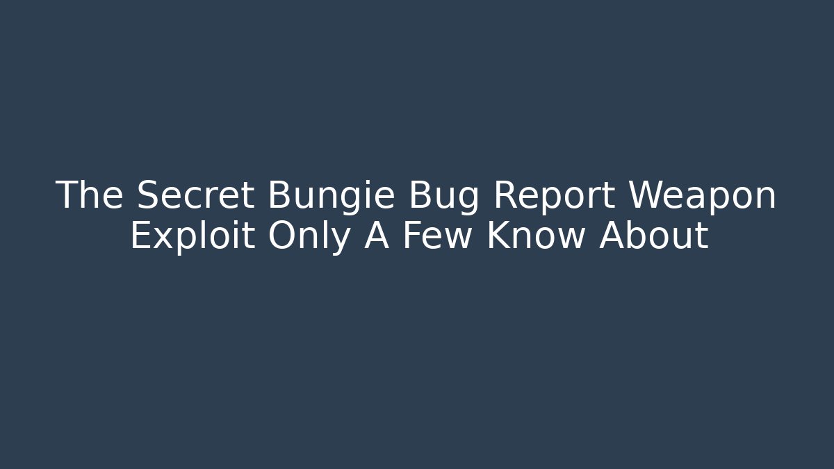 The Secret Bungie Bug Report Weapon Exploit Only A Few Know About