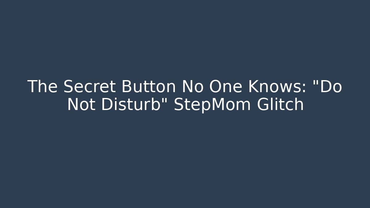 The Secret Button No One Knows: "Do Not Disturb" StepMom Glitch - Vintage E-Juice