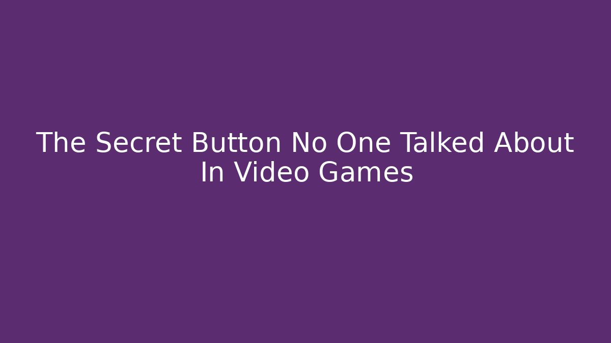 The Secret Button No One Talked About In Video Games - Vintage E-Juice