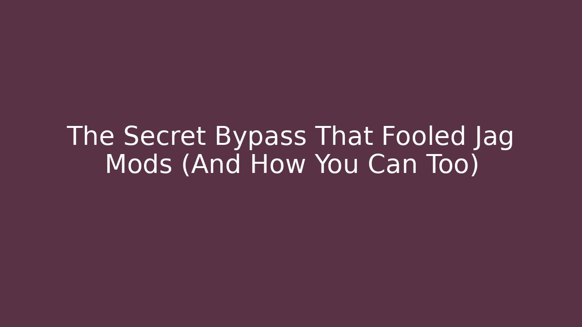 The Secret Bypass That Fooled Jag Mods (And How You Can Too)