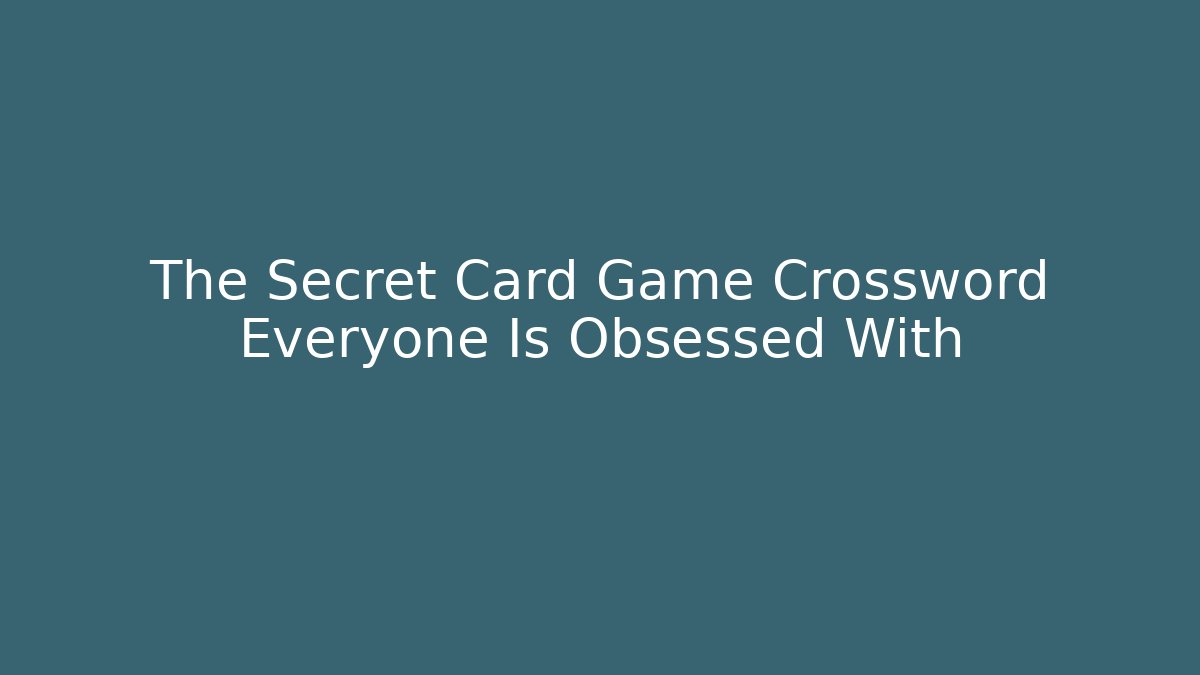 The Secret Card Game Crossword Everyone Is Obsessed With