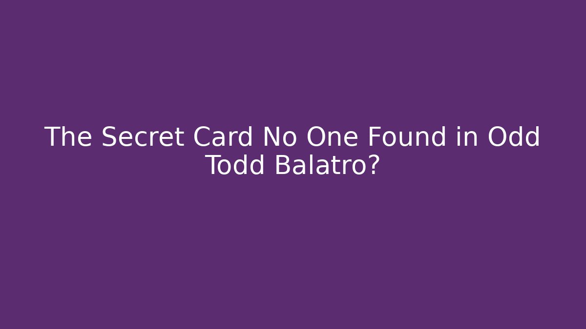 The Secret Card No One Found in Odd Todd Balatro?