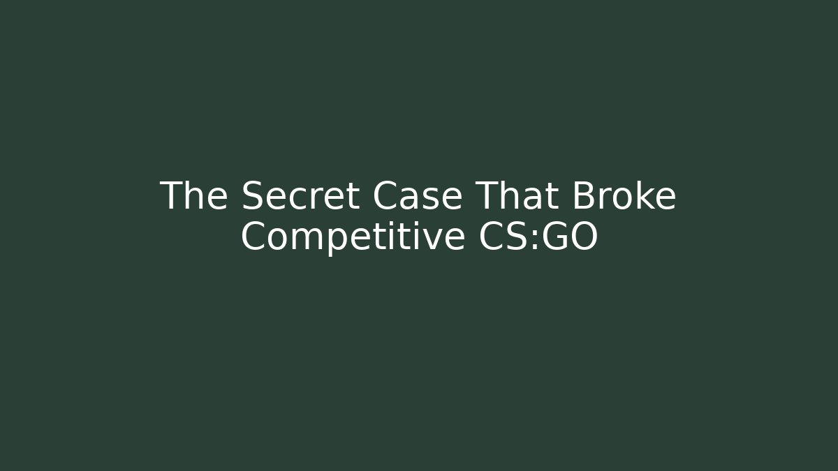 The Secret Case That Broke Competitive CS:GO - Vintage E-Juice