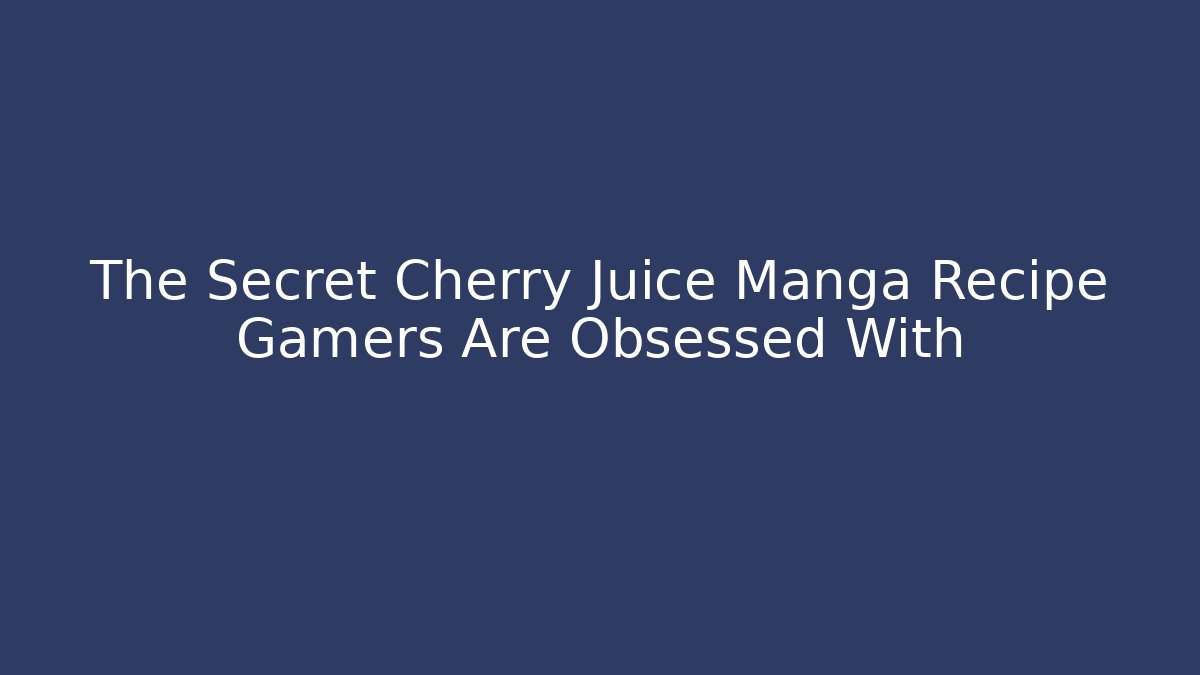 The Secret Cherry Juice Manga Recipe Gamers Are Obsessed With