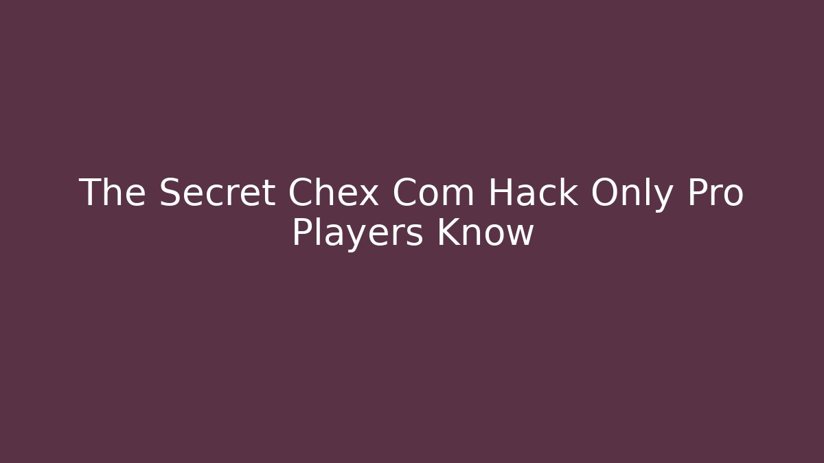 The Secret Chex Com Hack Only Pro Players Know
