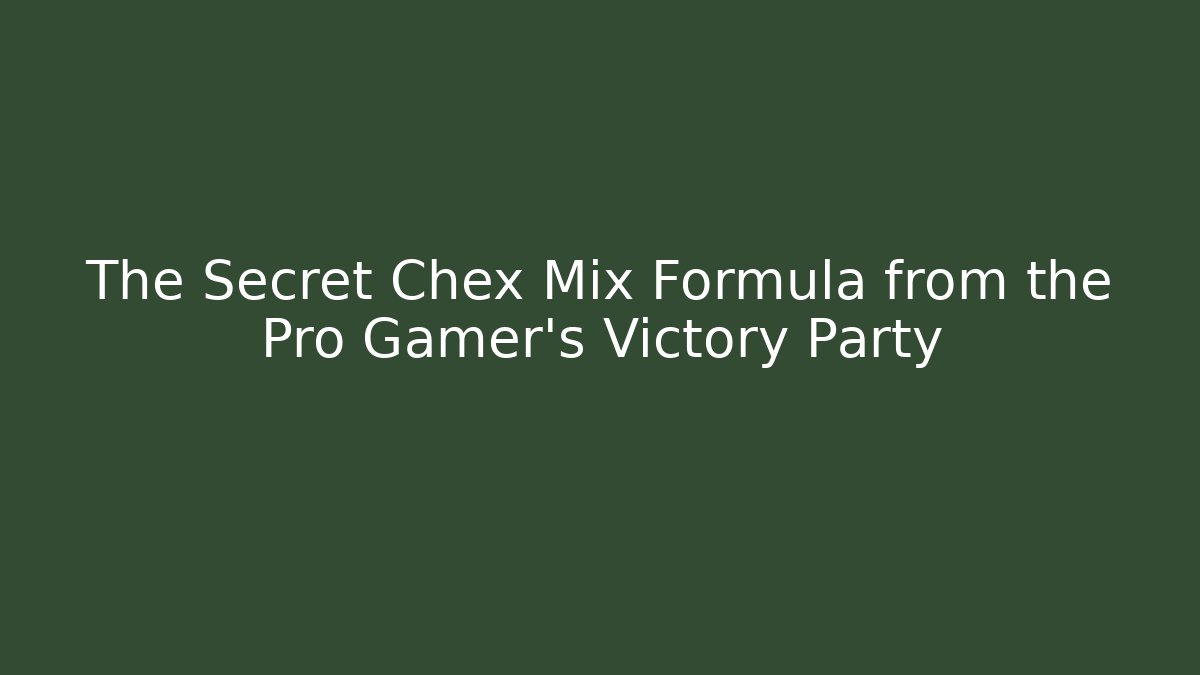 The Secret Chex Mix Formula from the Pro Gamer's Victory Party
