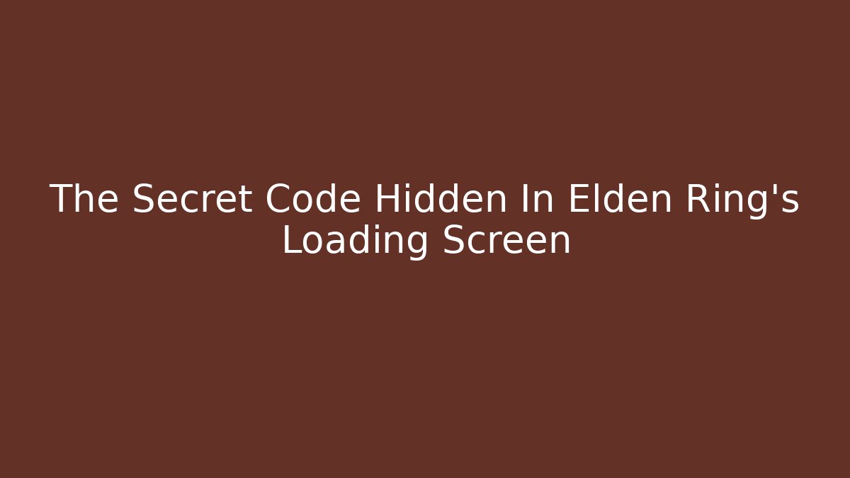 The Secret Code Hidden In Elden Ring's Loading Screen - Vintage E-Juice