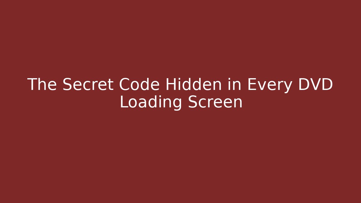 The Secret Code Hidden in Every DVD Loading Screen