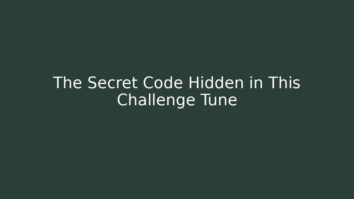 The Secret Code Hidden in This Challenge Tune