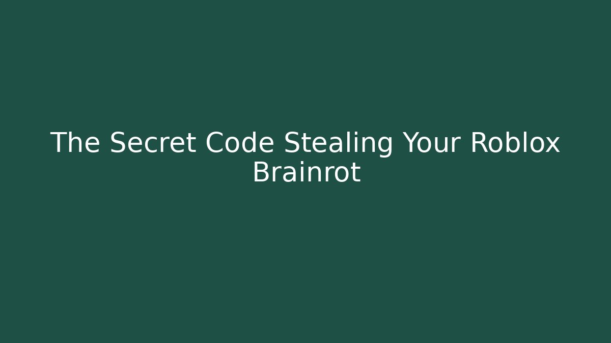 The Secret Code Stealing Your Roblox Brainrot