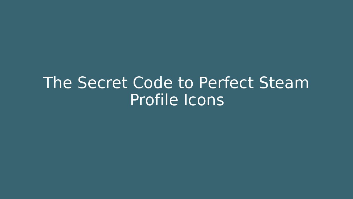 The Secret Code to Perfect Steam Profile Icons