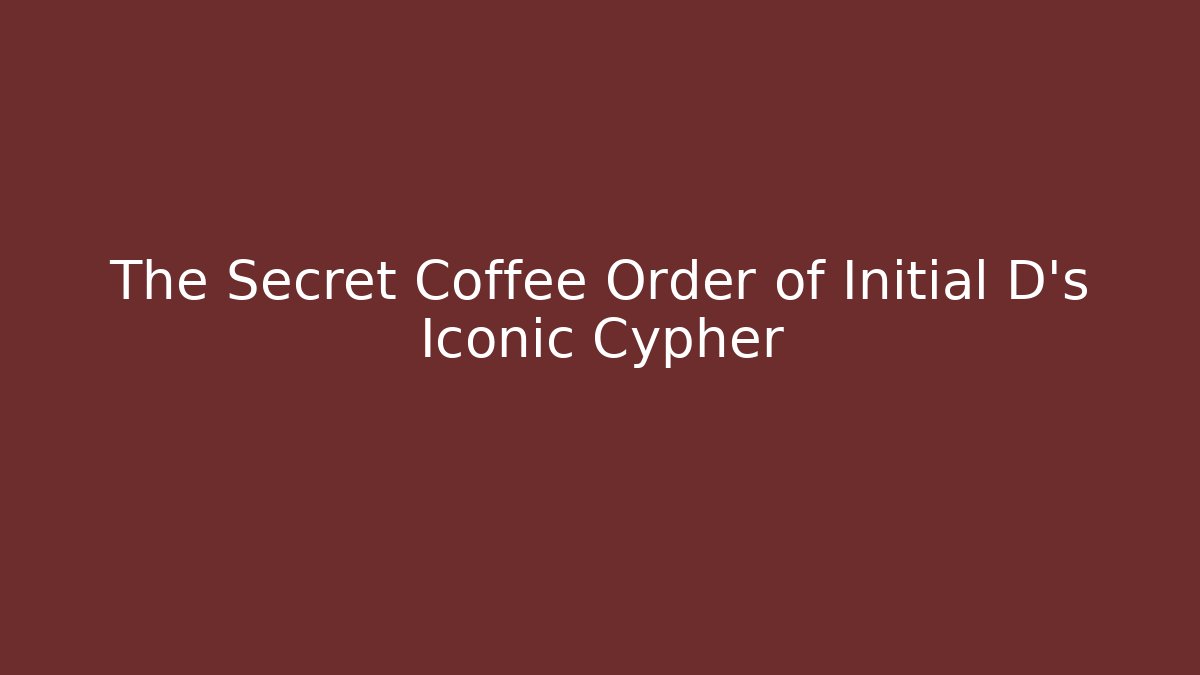 The Secret Coffee Order of Initial D’s Iconic Cypher