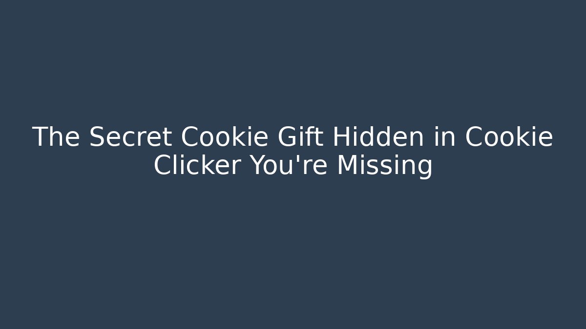 The Secret Cookie Gift Hidden in Cookie Clicker You’re Missing