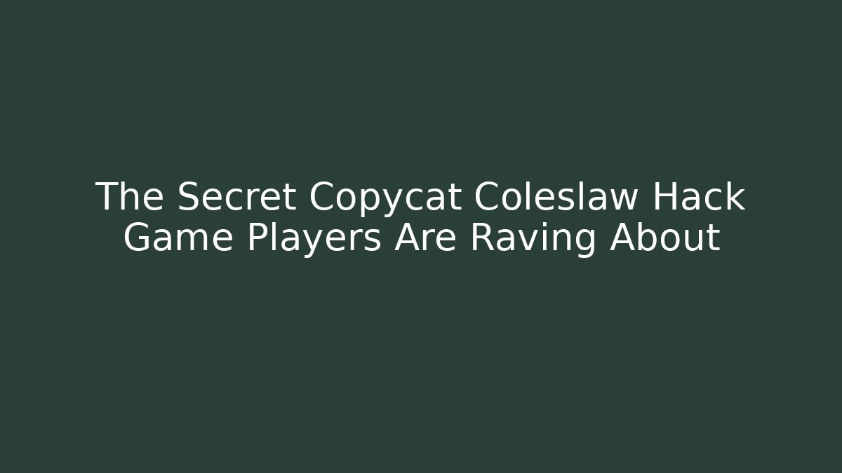 The Secret Copycat Coleslaw Hack Game Players Are Raving About