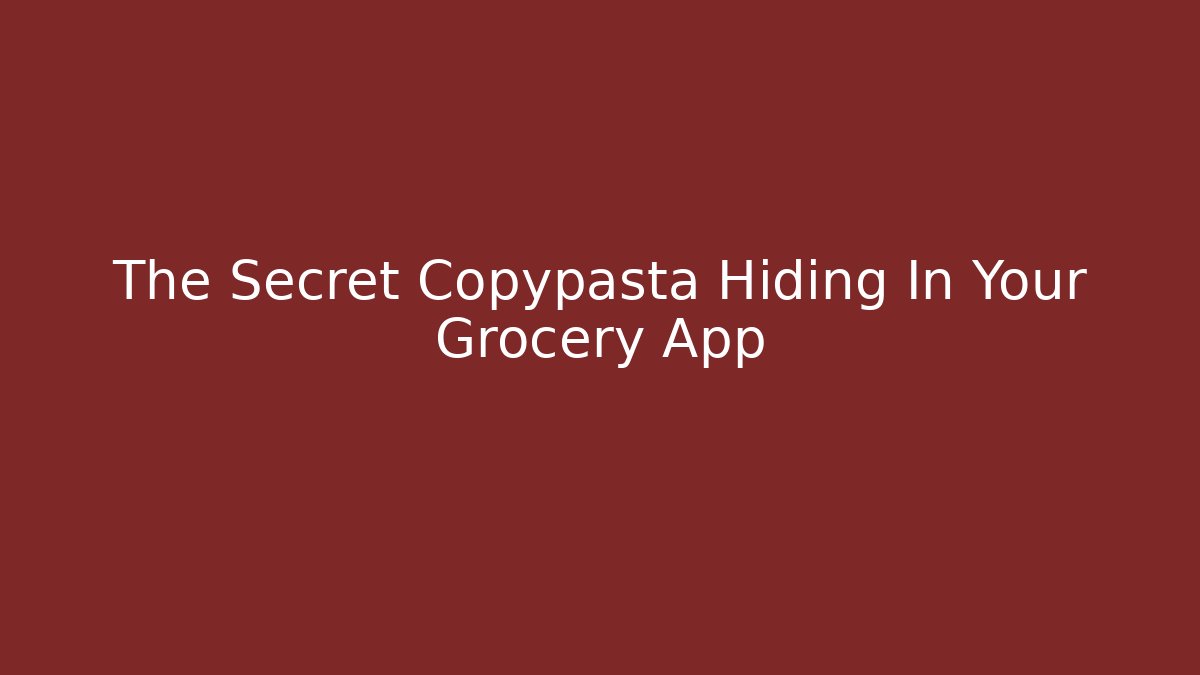 The Secret Copypasta Hiding In Your Grocery App