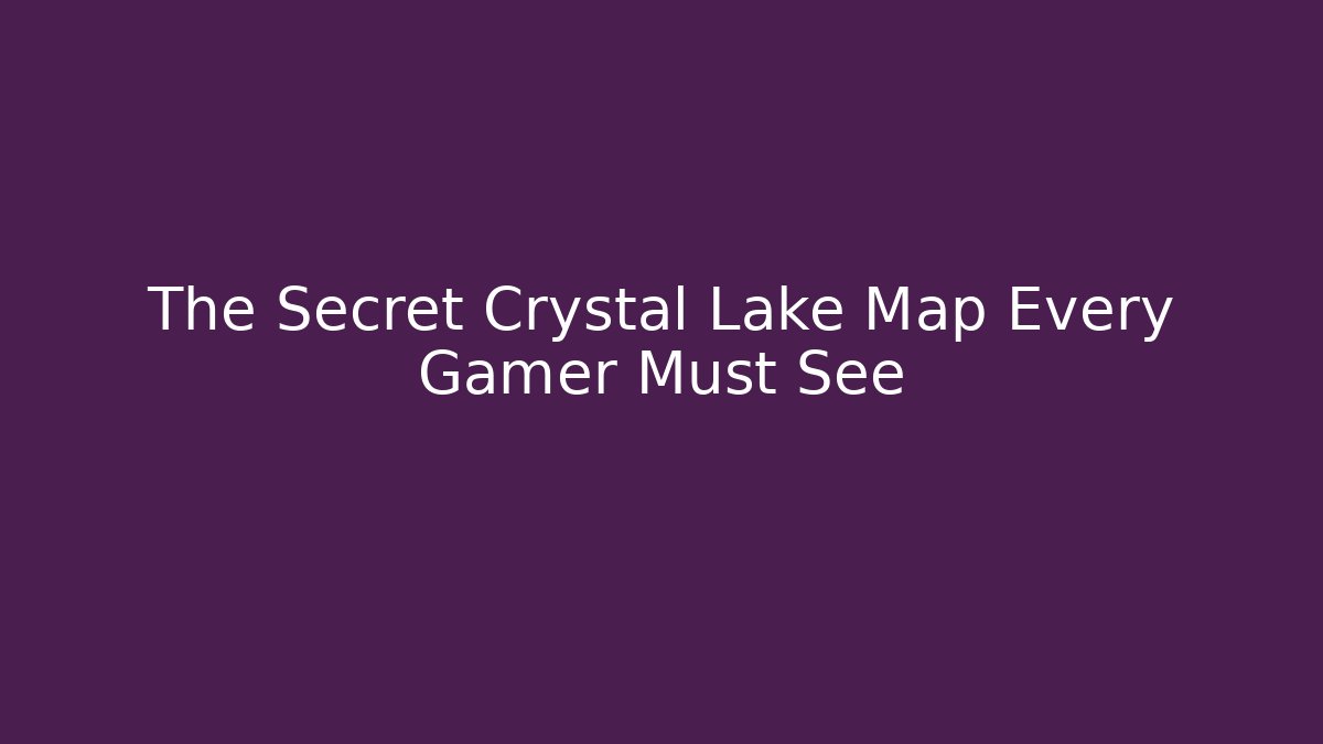 The Secret Crystal Lake Map Every Gamer Must See