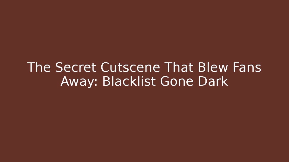 The Secret Cutscene That Blew Fans Away: Blacklist Gone Dark