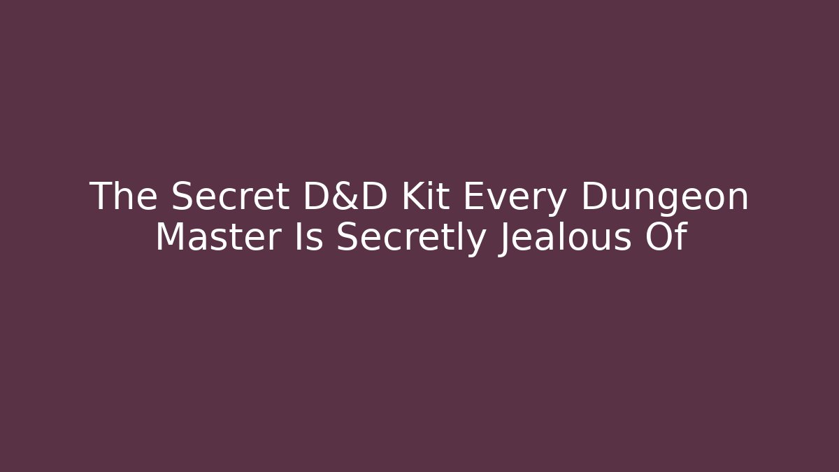 The Secret D&D Kit Every Dungeon Master Is Secretly Jealous Of