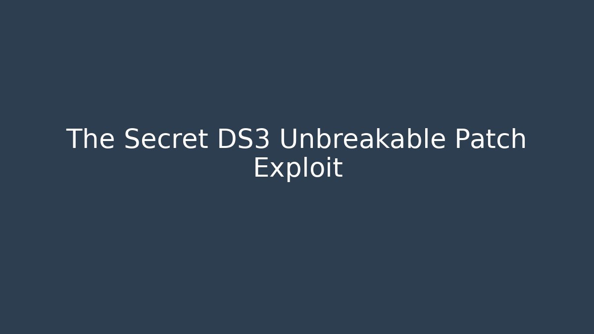 The Secret DS3 Unbreakable Patch Exploit - Vintage E-Juice