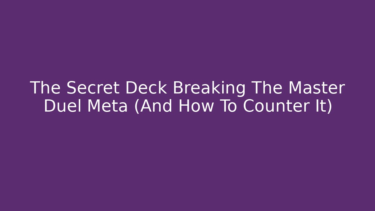 The Secret Deck Breaking The Master Duel Meta (And How To Counter It)