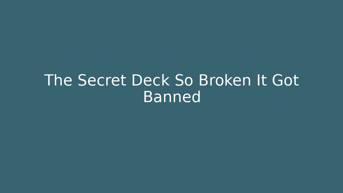The Secret Deck So Broken It Got Banned
