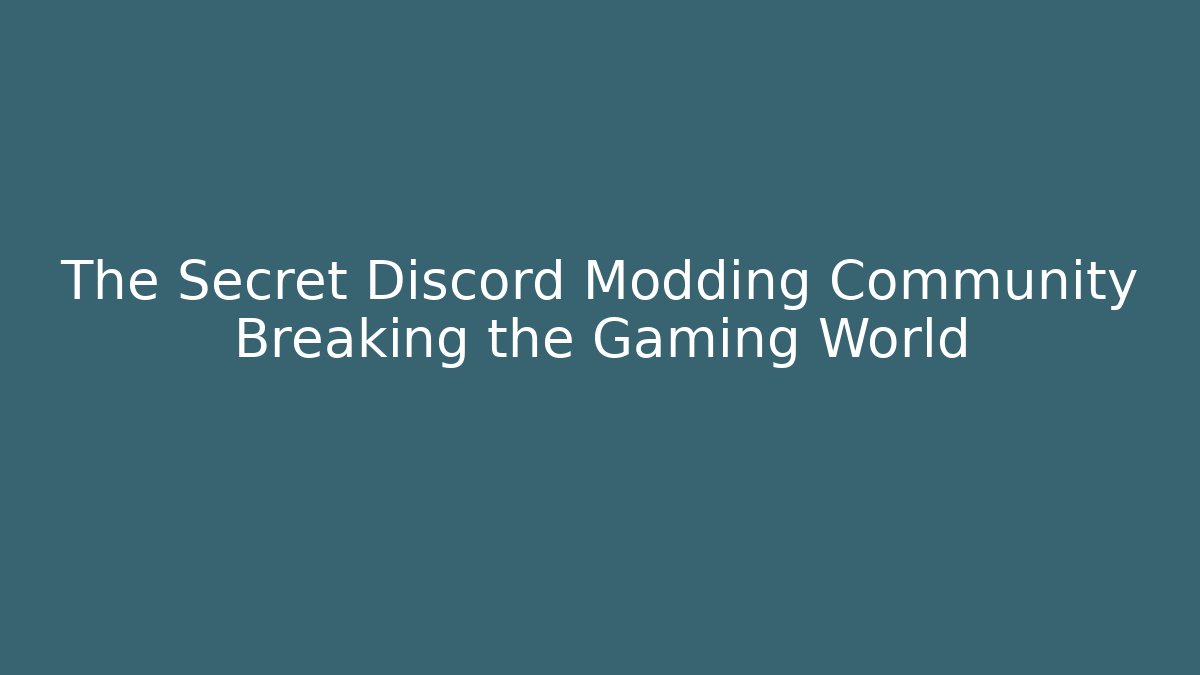 The Secret Discord Modding Community Breaking the Gaming World