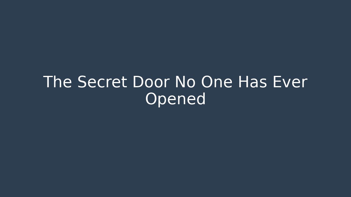 The Secret Door No One Has Ever Opened