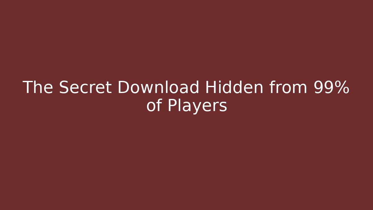 The Secret Download Hidden from 99% of Players